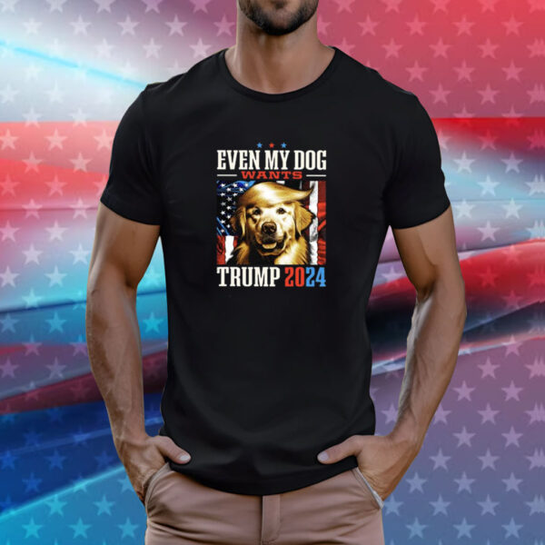 Even My Dog Wants Trump 2024 T-Shirts