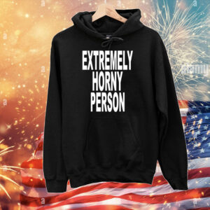 Extremely Horny Person T-Shirts