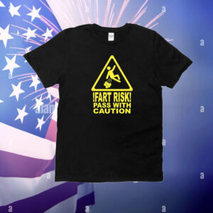 Fart Risk Pass With Causion T-Shirt