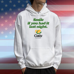 Feels So Good Smile If You Had It Last Night Cialis Tadalafil T-Shirts