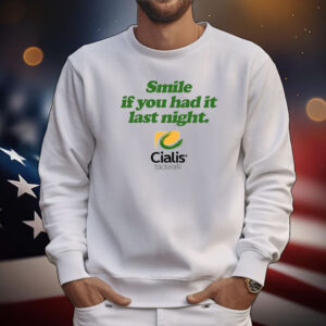 Feels So Good Smile If You Had It Last Night Cialis Tadalafil Tee Shirts