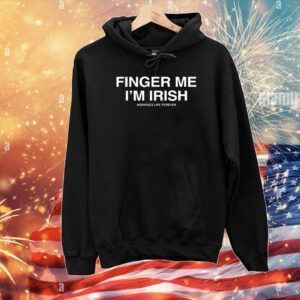 Finger Me I'm Irish Assholes Live Forever T-Shirts