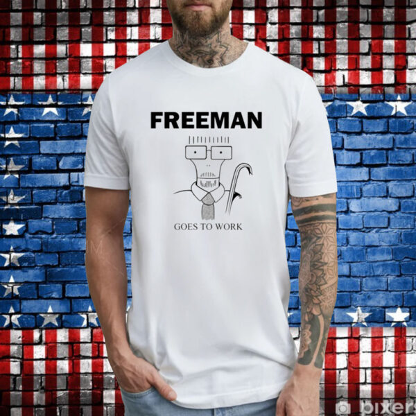 Freeman Goes To Work T-Shirts