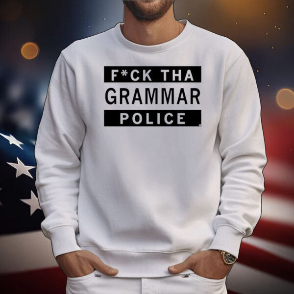 Fuck Tha Grammar Police Tee Shirts