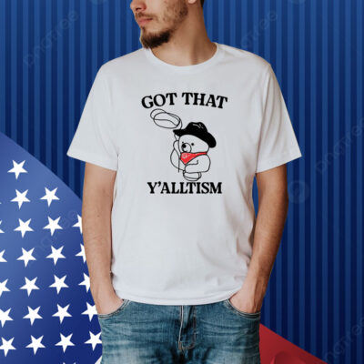 Got That Y'alltism Shirt