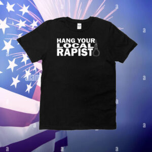 Hang Your Local Rapist T-Shirt