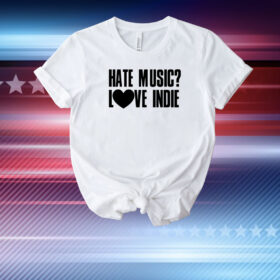 Hate Music Love Indie T-Shirt
