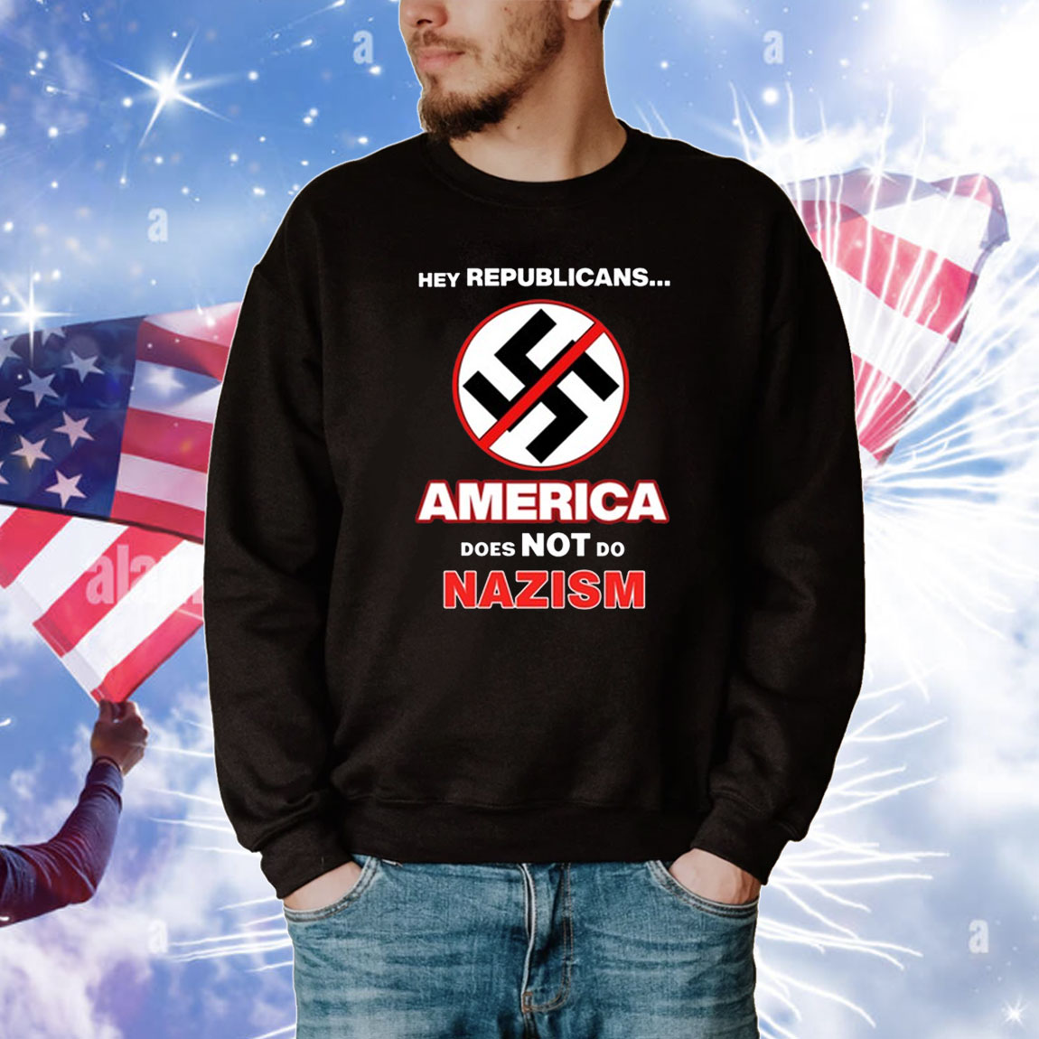 Hey Republicans America Does Not Do Nazism Tee Shirts