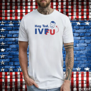 Hey Ted Ivffu T-Shirts
