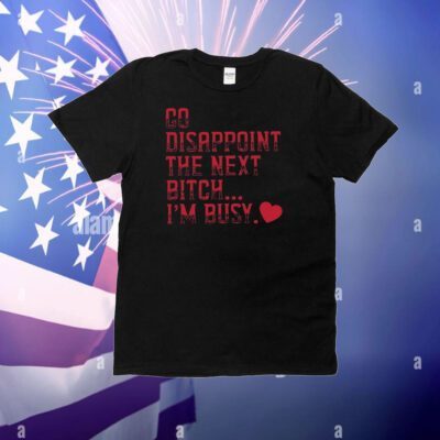 Hippierunner Go Disappoint The Next Bitch I'm Busy T-Shirt