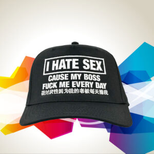 I Hate Sex Cause My Boss Fuck Me Every Day Hat