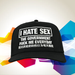 I Hate Sex The Government Fuck Me Everyday Hat