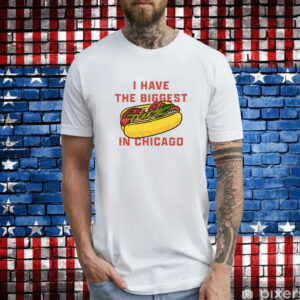 I Have The Biggest Dick In Chicago Tee Shirts