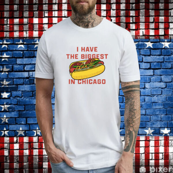 I Have The Biggest Dick In Chicago Tee Shirts