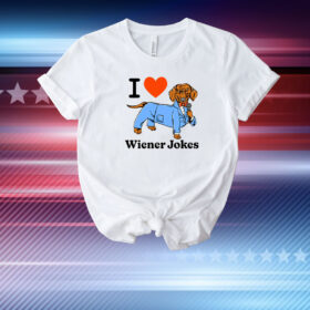 I Love Dog Wiener Jokes T-Shirt