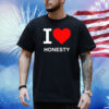 I Love Honesty Shirt