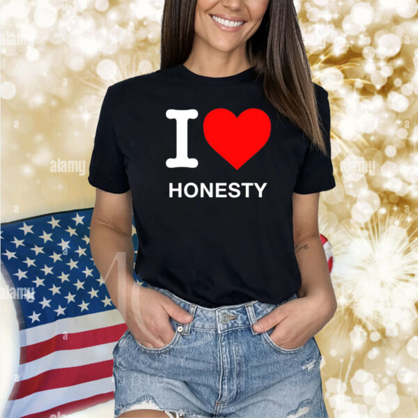I Love Honesty Shirts