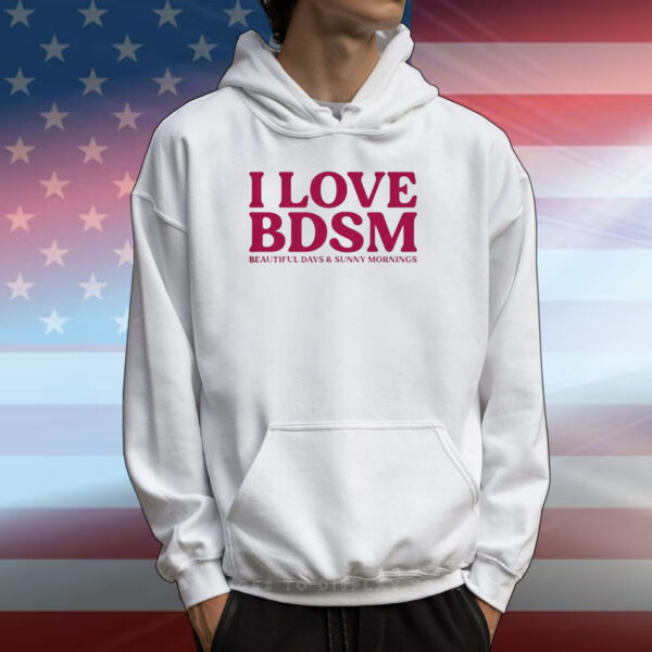 I love BDSM beautiful days and sunny mornings T-shirts