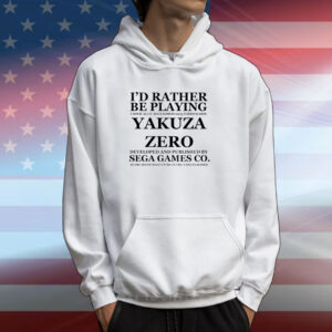 I'd Rather Be Playing Critically Acclaimed 2015 Video Game Yakuza Zero Developed And Pushished By Sega Games Co Hoodie Shirts