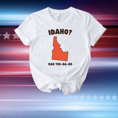 Idaho Nah You-Da-Ho T-Shirt