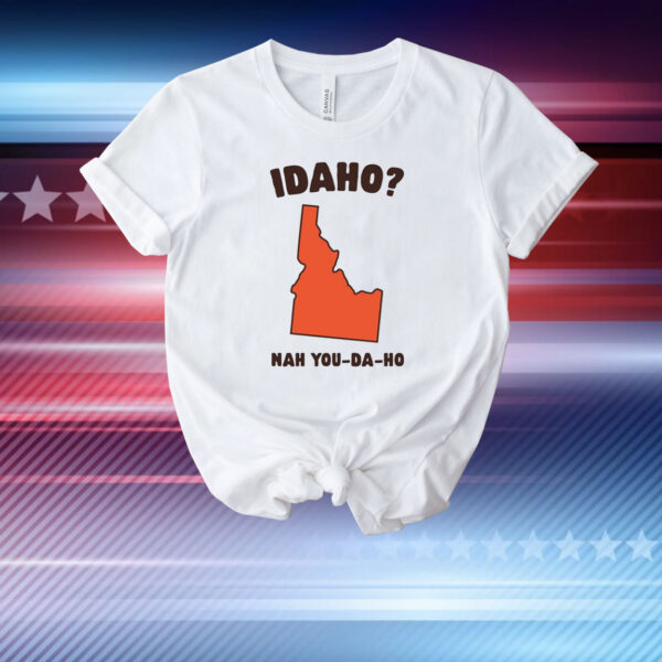 Idaho Nah You-Da-Ho T-Shirt
