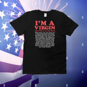 I'm A Virgin (But This Is An Old Shirt) Older Than I Am, Even T-Shirt