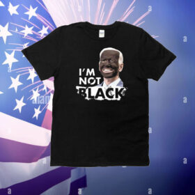 Im Not Black Biden T-Shirt