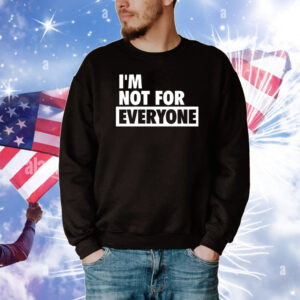 I'm Not For Everyone Tee Shirts