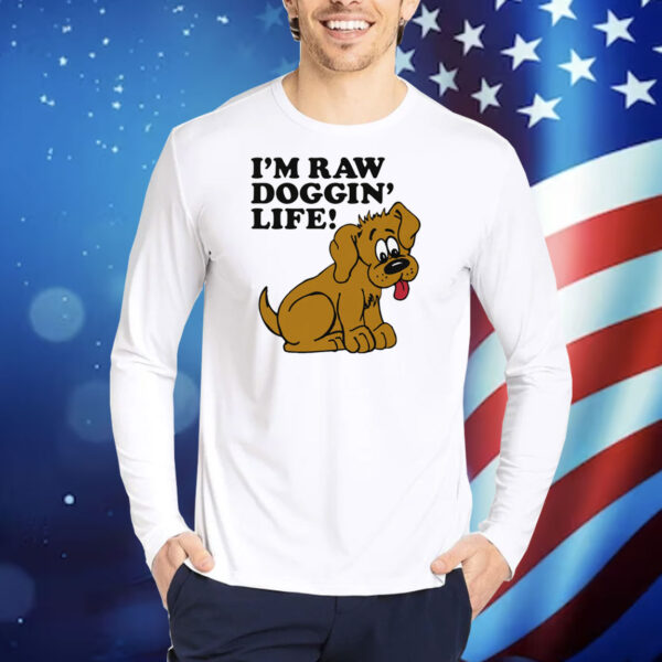 I'm Raw Doggin' Life! TShirts