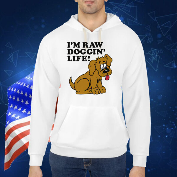 I'm Raw Doggin' Life! TShirt