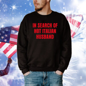 In Search Of Hot Italian Husband Tee Shirts