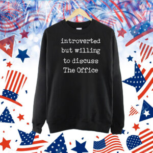 Introverted But Willing To Discuss The Office TShirt