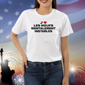 J' Les Meufs Mentalement Instables Shirts