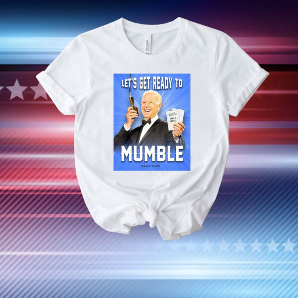 Joe Biden Let’s Get Ready To Mumble T-Shirt