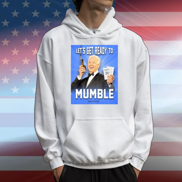 Joe Biden Let’s Get Ready To Mumble T-Shirts