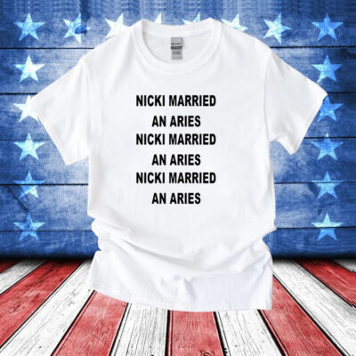 Karauhl Wearing Nicki Married An Aries Nicki Married An Aries Nicki Married An Aries T-Shirt
