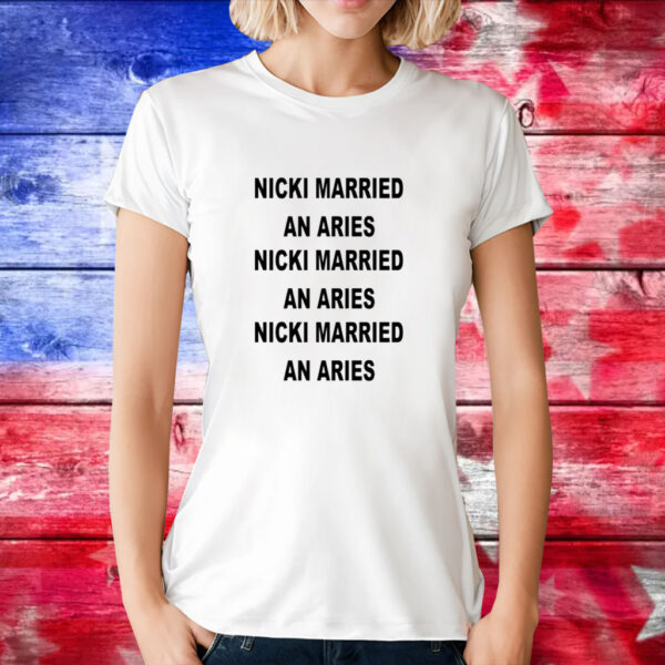 Karauhl Wearing Nicki Married An Aries Nicki Married An Aries Nicki Married An Aries T-Shirts