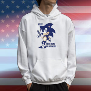 Keep Your Head On A Swivel Sonic Tee Shirt