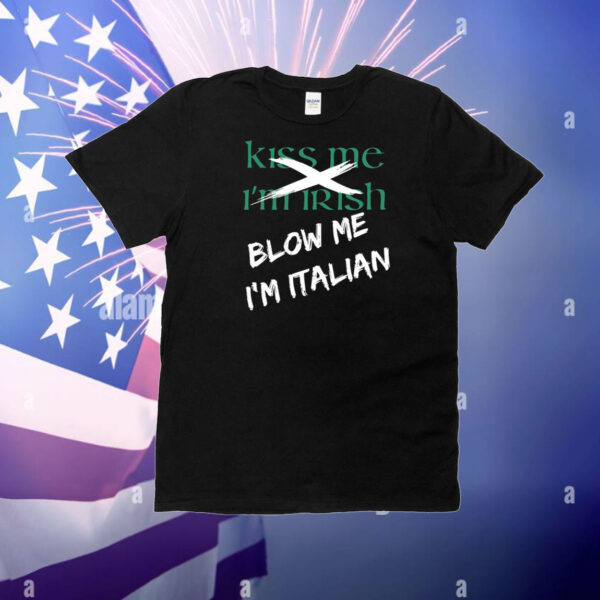 Kiss Me I'm Irish Blow Me I'm Italian Hoodie Shirt