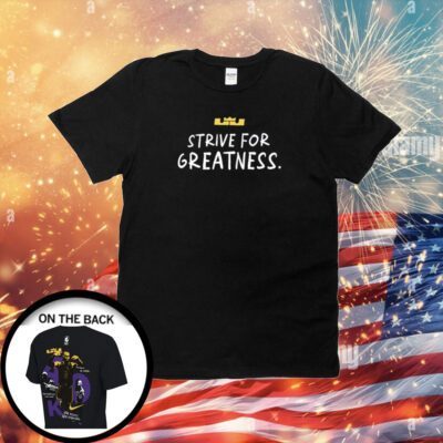 Lebron James Strive For Greatness Unisex T-Shirts