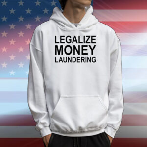 Legalize Money Laundering Tee Shirts