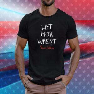 Lift Mor Wheyt Thick Fell A T-Shirts