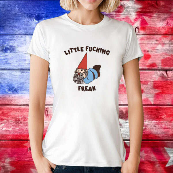 Little Fucking Freak T-Shirts