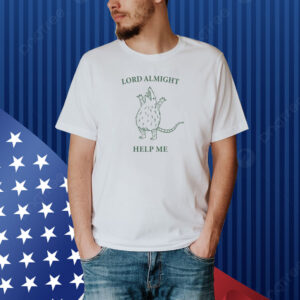 Lord Almighty Help Me Shirt