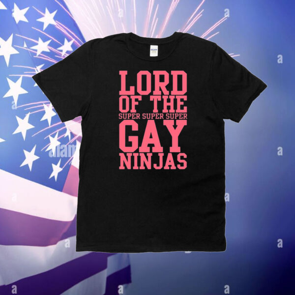 Lord Of The Super Gay Ninjas T-Shirt