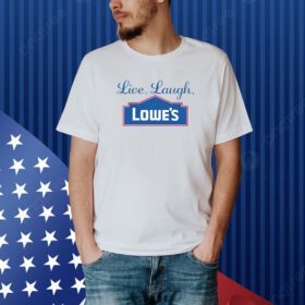 Middleclassfancy Live Laugh Lowe's Shirt