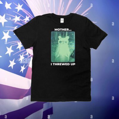 Mother I Threw Up T-Shirt