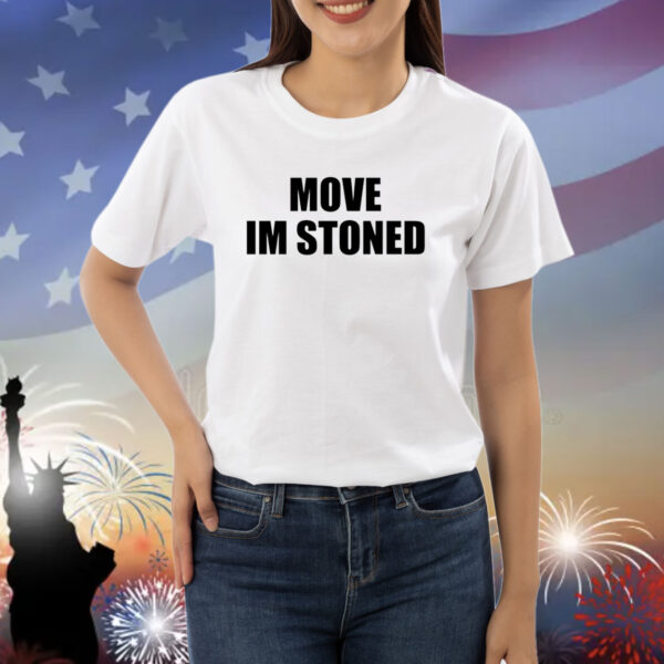 Move Im Stoned Shirts