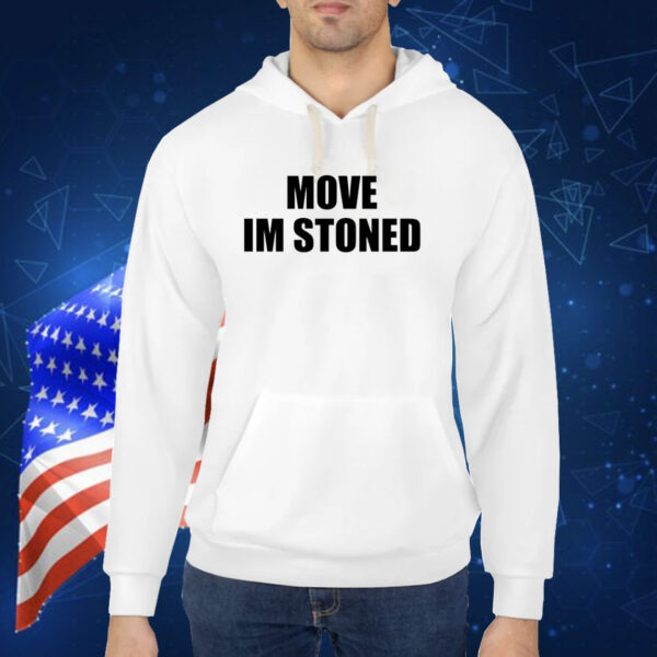 Move Im Stoned TShirt