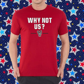 NC State Basketball: Why Not Us? T-Shirt